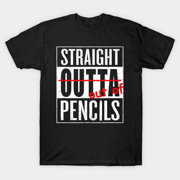 Straight Outta Pencils Grade School Teacher Funny Gift Tee T-Shirt by Tane Kagar